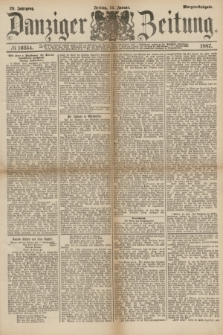 Danziger Zeitung. Jg.29, № 16254 (14 Januar 1887) - Morgen=Ausgabe.