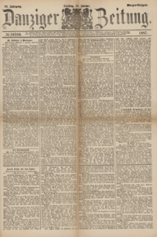 Danziger Zeitung. Jg.29, № 16260 (18 Januar 1887) - Morgen=Ausgabe.