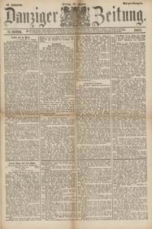 Danziger Zeitung. Jg.29, № 16266 (21 Januar 1887) - Morgen=Ausgabe.
