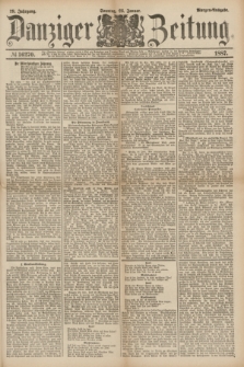 Danziger Zeitung. Jg.29, № 16270 (23 Januar 1887) - Morgen=Ausgabe. + dod.