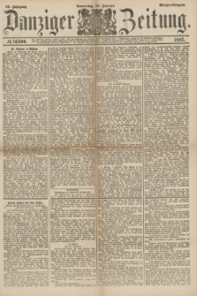 Danziger Zeitung. Jg.29, № 16300 (10 Februar 1887) - Morgen=Ausgabe.