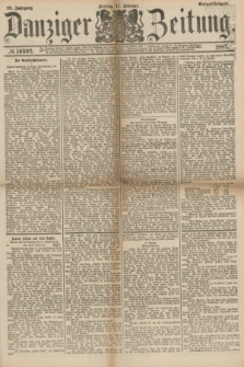 Danziger Zeitung. Jg.29, № 16302 (11 Februar 1887) - Morgen=Ausgabe.