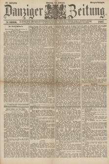 Danziger Zeitung. Jg.29, № 16306 (13 Februar 1887) - Morgen=Ausgabe. + dod.