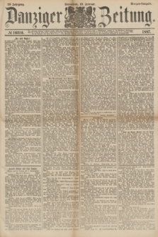 Danziger Zeitung. Jg.29, № 16316 (19 Februar 1887) - Morgen=Ausgabe.