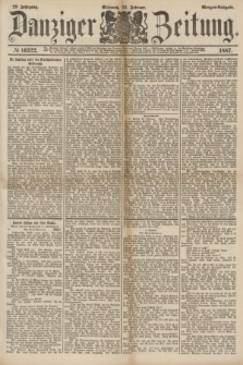 Danziger Zeitung. Jg.29, № 16322 (23 Februar 1887) - Morgen=Ausgabe.