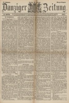 Danziger Zeitung. Jg.29, № 16326 (25 Februar 1887) - Morgen=Ausgabe.