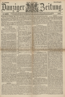 Danziger Zeitung. Jg.29, № 16327 (25 Februar 1887) - Abend=Ausgabe.