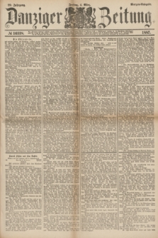 Danziger Zeitung. Jg.29, № 16338 (4 März 1887) - Morgen=Ausgabe.