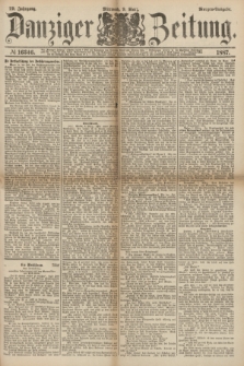 Danziger Zeitung. Jg.29, № 16346 (9 März 1887) - Morgen=Ausgabe.