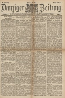 Danziger Zeitung. Jg.29, № 16347 (9 März 1887) - Abend=Ausgabe. + dod.