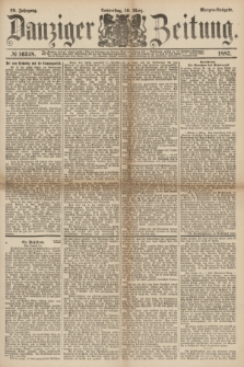Danziger Zeitung. Jg.29, № 16348 (10 März 1887) - Morgen=Ausgabe.