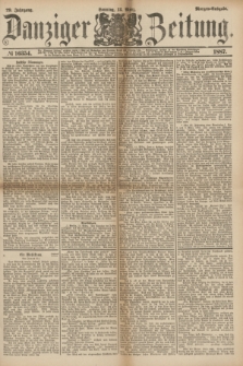 Danziger Zeitung. Jg.29, № 16354 (13 März 1887) - Morgen=Ausgabe. + dod.
