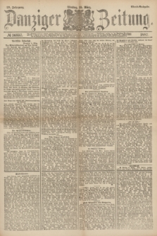 Danziger Zeitung. Jg.29, № 16357 (15 März 1887) - Abend=Ausgabe. + dod.