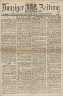 Danziger Zeitung. Jg.29, № 16358 (16 März 1887) - Morgen=Ausgabe.