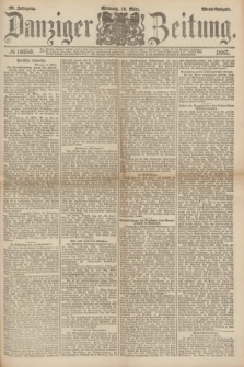 Danziger Zeitung. Jg.29, № 16359 (16 März 1887) - Abend=Ausgabe.