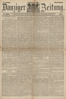 Danziger Zeitung. Jg.29, № 16360 (17 März 1887) - Morgen=Ausgabe.