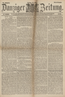 Danziger Zeitung. Jg.29, № 16369 (22 März 1887) - Abend=Ausgabe. + dod.