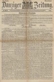 Danziger Zeitung. Jg.29, № 16370 (23 März 1887) - Morgen=Ausgabe.