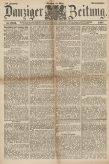 Danziger Zeitung. Jg.29, № 16371 (23 März 1887) - Abend=Ausgabe.
