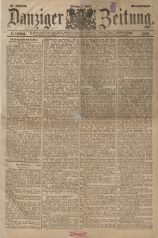 Danziger Zeitung. Jg.29, № 16386 (1 April 1887) - Morgen=Ausgabe.