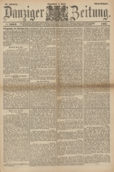 Danziger Zeitung. Jg.30, № 16389 (2 April 1887) - Abend=Ausgabe.