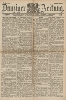 Danziger Zeitung. Jg.30, № 16390 (3 April 1887) - Morgen=Ausgabe. + dod.