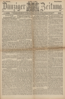 Danziger Zeitung. Jg.30, № 16393 (5 April 1887) - Abend=Ausgabe. + dod.