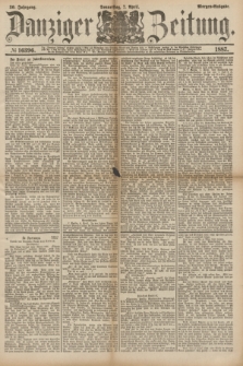 Danziger Zeitung. Jg.30, № 16396 (7 April 1887) - Morgen=Ausgabe.