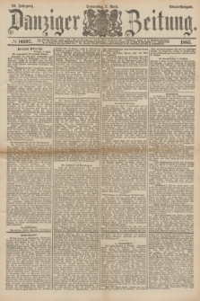 Danziger Zeitung. Jg.30, № 16397 (7 April 1887) - Abend=Ausgabe.