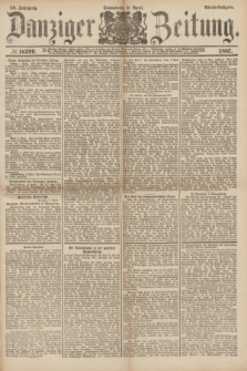 Danziger Zeitung. Jg.30, № 16399 (9 April 1887) - Abend=Ausgabe. + dod.