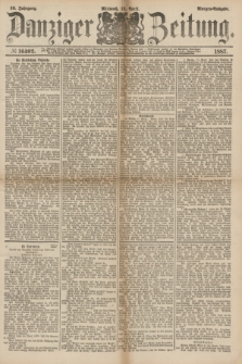 Danziger Zeitung. Jg.30, № 16402 (13 April 1887) - Morgen=Ausgabe.