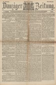 Danziger Zeitung. Jg.30, № 16403 (13 April 1887) - Abend=Ausgabe. + dod.