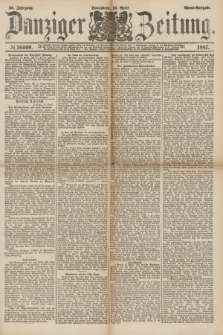 Danziger Zeitung. Jg.30, № 16409 (16 April 1887) - Abend=Ausgabe.