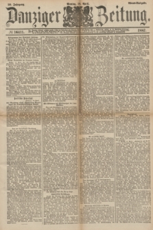 Danziger Zeitung. Jg.30, № 16411 (18 April 1887) - Abend=Ausgabe. + dod.