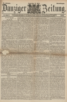 Danziger Zeitung. Jg.30, № 16417 (21 April 1887) - Abend=Ausgabe.