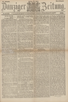 Danziger Zeitung. Jg.30, № 16419 (22 April 1887) - Abend=Ausgabe. + dod.