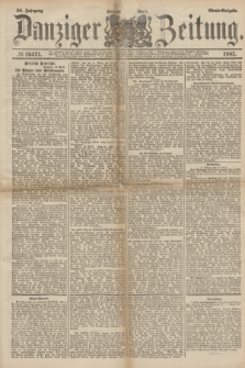 Danziger Zeitung. Jg.30, № 16421 ([23] April 1887) - Abend=Ausgabe. + dod.