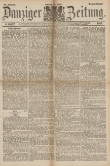 Danziger Zeitung. Jg.30, № 16422 (24 April 1887) - Morgen=Ausgabe. + dod.