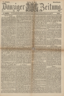 Danziger Zeitung. Jg.30, № 16425 (26 April 1887) - Abend=Ausgabe. + dod.