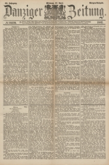 Danziger Zeitung. Jg.30, № 16426 (27 April 1887) - Morgen=Ausgabe.