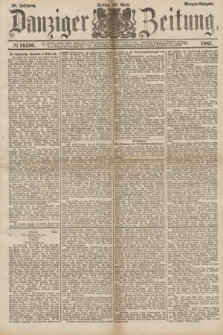 Danziger Zeitung. Jg.30, № 16430 (29 April 1887) - Morgen=Ausgabe.