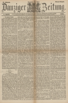 Danziger Zeitung. Jg.30, № 16432 (30 April 1887) - Morgen=Ausgabe.