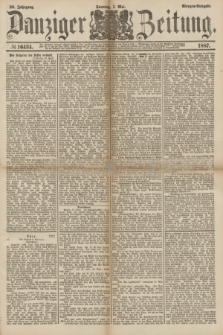 Danziger Zeitung. Jg.30, № 16434 (1 Mai 1887) - Morgen=Ausgabe. + dod.
