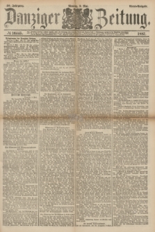 Danziger Zeitung. Jg.30, № 16445 (9 Mai 1887) - Abend=Ausgabe. + dod.