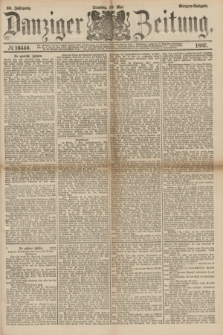 Danziger Zeitung. Jg.30, № 16446 (10 Mai 1887) - Morgen=Ausgabe.