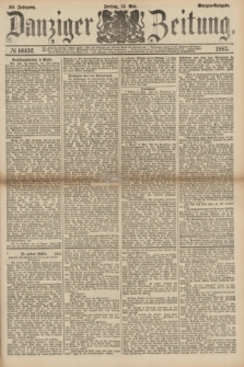 Danziger Zeitung. Jg.30, № 16452 (13 Mai 1887) - Morgen=Ausgabe.