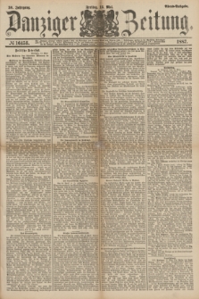 Danziger Zeitung. Jg.30, № 16453 (13 Mai 1887) - Abend=Ausgabe. + dod.