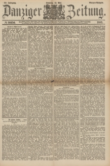 Danziger Zeitung. Jg.30, № 16456 (15 Mai 1887) - Morgen=Ausgabe. + dod.