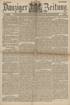 Danziger Zeitung. Jg.30, № 16457 (16 Mai 1887) - Abend=Ausgabe. + dod.