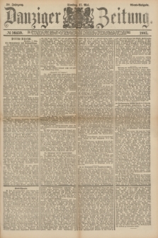 Danziger Zeitung. Jg.30, № 16459 (17 Mai 1887) - Abend=Ausgabe.